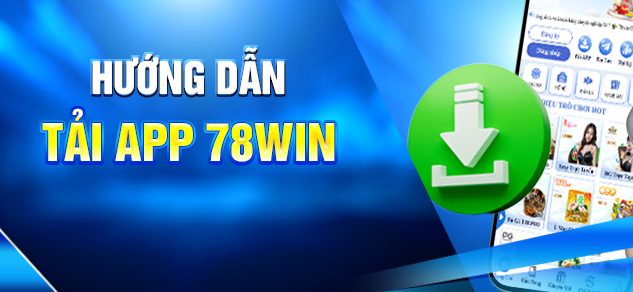 Hướng Dẫn Tải App 78WIN Nhanh Gọn Trên Mọi Thiết Bị 4 Hướng dẫn tải app 78win